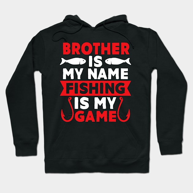 Brother Is My Name Fishing Is My Game Hoodie by MekiBuzz Graphics